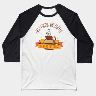 First I Drink the Coffee - Then I Do the Things - Coffee Jar - White - Gilmore Baseball T-Shirt